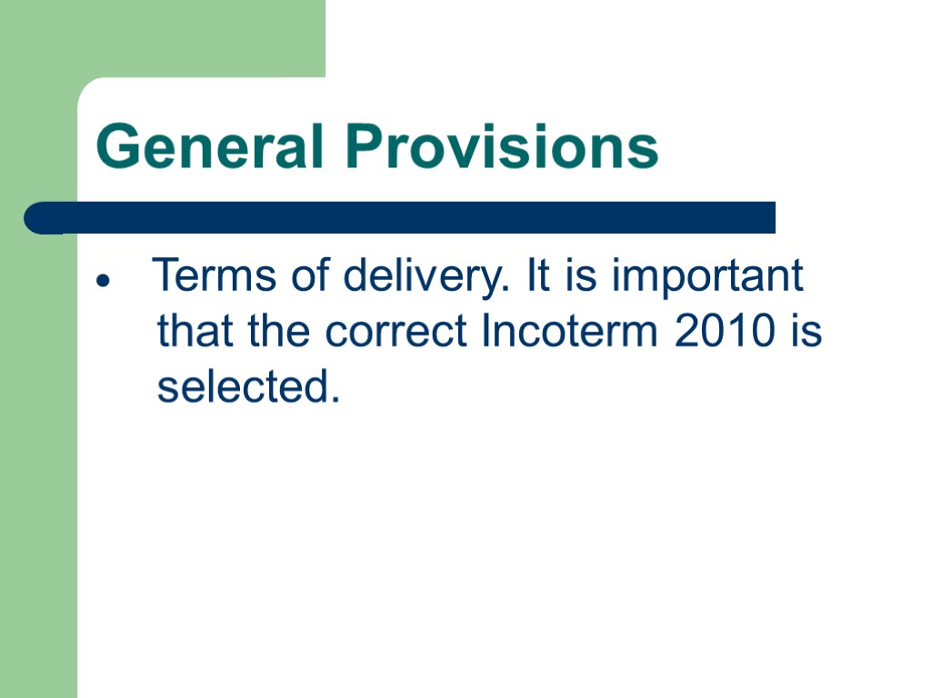 General Provisions  Terms of delivery. It is important that the correct Incoterm 2010